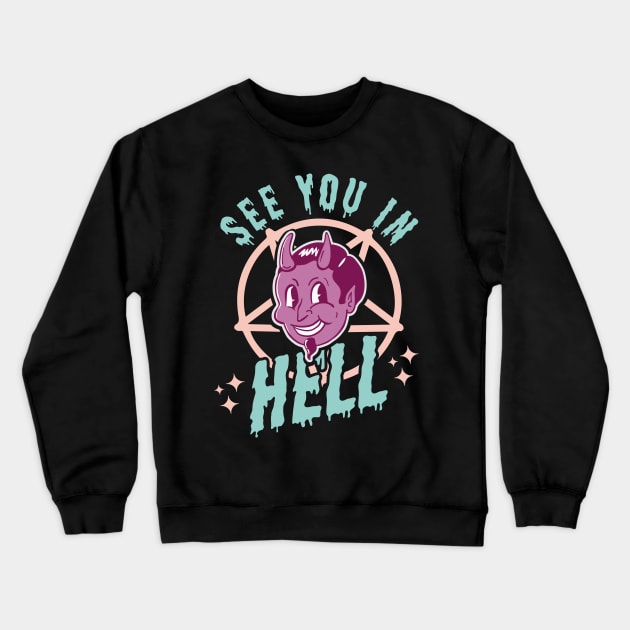 See You In Hell - Gothic Halloween Funny Satan Pastel Goth Crewneck Sweatshirt by OrangeMonkeyArt